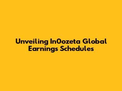 Unveiling In0ozeta Global Earnings Schedules