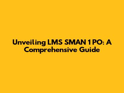 Unveiling LMS SMAN 1 PO: A Comprehensive Guide