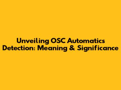 Unveiling OSC Automatics Detection: Meaning & Significance