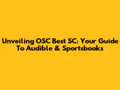 Unveiling OSC Best SC: Your Guide To Audible & Sportsbooks