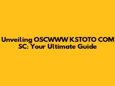 Unveiling OSCWWW KSTOTO COM SC: Your Ultimate Guide