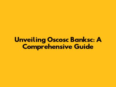 Unveiling Oscosc Banksc: A Comprehensive Guide