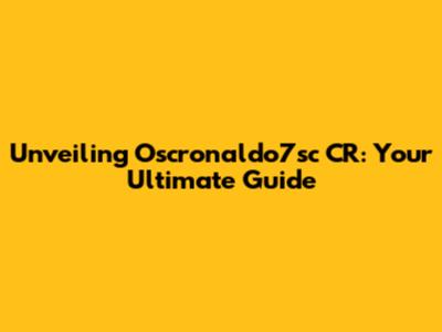 Unveiling Oscronaldo7sc CR: Your Ultimate Guide