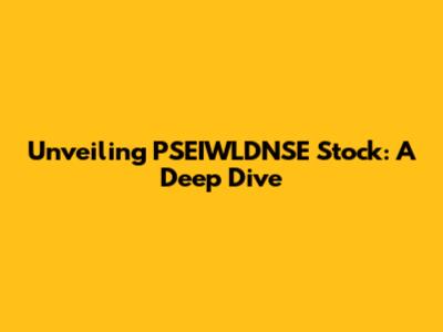 Unveiling PSEIWLDNSE Stock: A Deep Dive