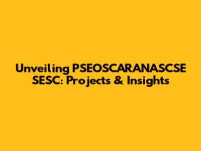 Unveiling PSEOSCARANASCSE SESC: Projects & Insights