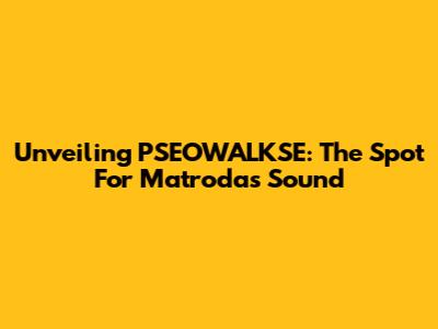 Unveiling PSEOWALKSE: The Spot For Matroda's Sound