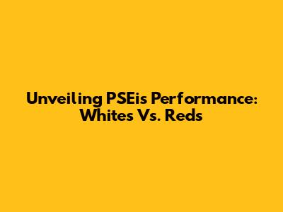 Unveiling PSEi's Performance: Whites Vs. Reds