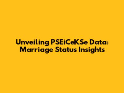 Unveiling PSEiCeKSe Data: Marriage Status Insights