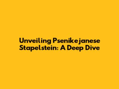 Unveiling Psenikejanese Stapelstein: A Deep Dive