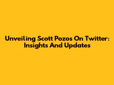 Unveiling Scott Pozos On Twitter: Insights And Updates