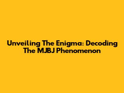 Unveiling The Enigma: Decoding The MJBJ Phenomenon