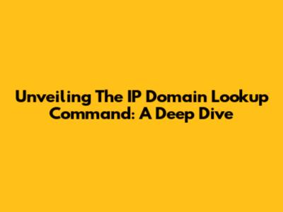 Unveiling The IP Domain Lookup Command: A Deep Dive