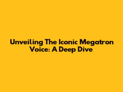 Unveiling The Iconic Megatron Voice: A Deep Dive