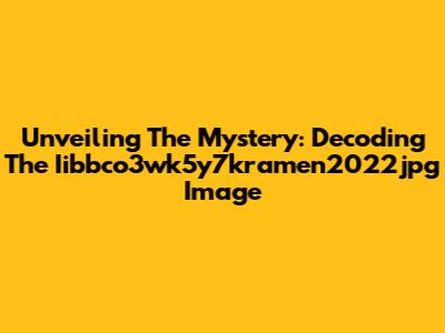 Unveiling The Mystery: Decoding The Iibbco3wk5y7kramen2022jpg Image