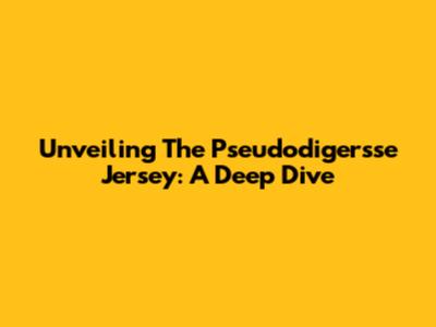 Unveiling The Pseudodigersse Jersey: A Deep Dive
