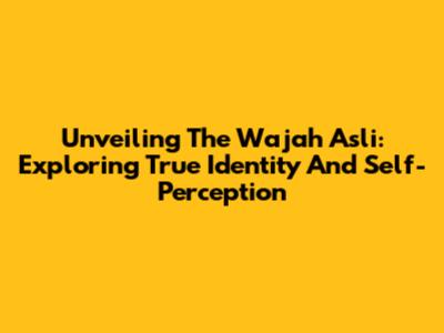 Unveiling The Wajah Asli: Exploring True Identity And Self-Perception