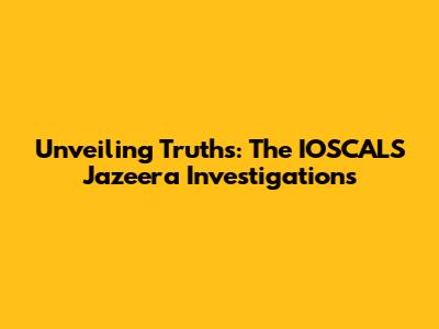 Unveiling Truths: The IOSCALS Jazeera Investigations