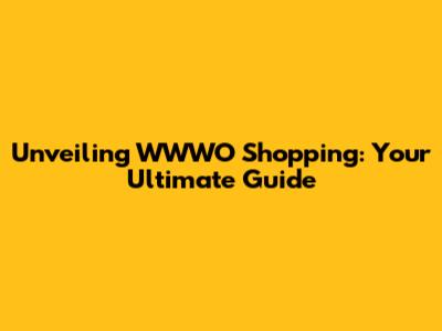 Unveiling WWWO Shopping: Your Ultimate Guide
