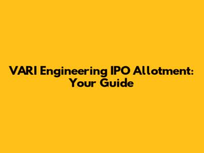 VARI Engineering IPO Allotment: Your Guide