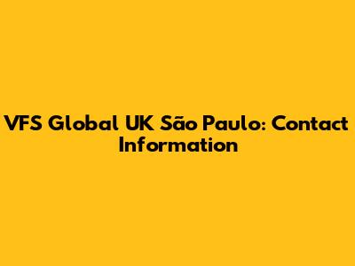 VFS Global UK São Paulo: Contact Information