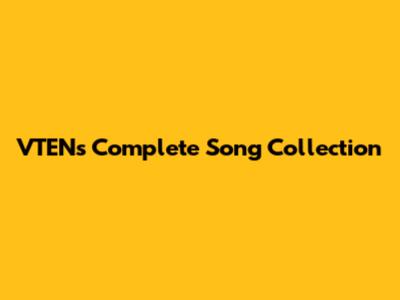 VTEN's Complete Song Collection