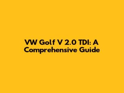VW Golf V 2.0 TDI: A Comprehensive Guide