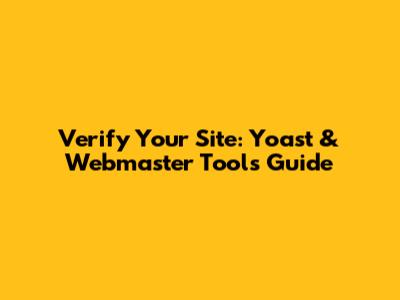 Verify Your Site: Yoast & Webmaster Tools Guide