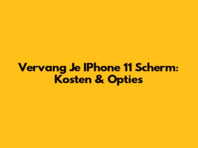 Vervang Je IPhone 11 Scherm: Kosten & Opties