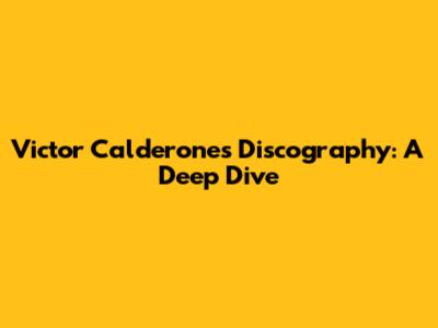Victor Calderone's Discography: A Deep Dive