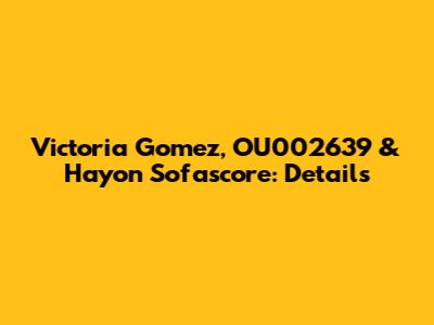 Victoria Gomez, OU002639 & Hayon Sofascore: Details