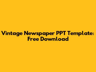 Vintage Newspaper PPT Template: Free Download