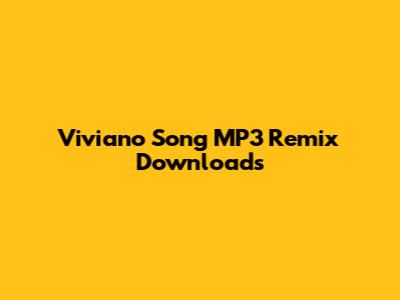 Viviano Song MP3 Remix Downloads