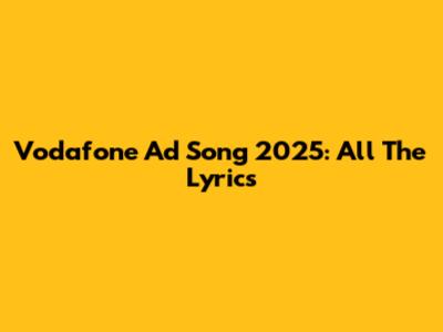 Vodafone Ad Song 2025: All The Lyrics