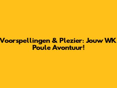 Voorspellingen & Plezier: Jouw WK Poule Avontuur!