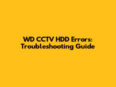 WD CCTV HDD Errors: Troubleshooting Guide