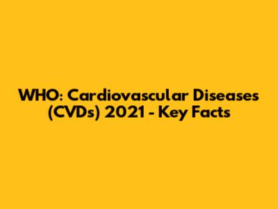 WHO: Cardiovascular Diseases (CVDs) 2021 - Key Facts