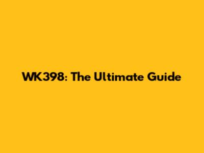 WK398: The Ultimate Guide