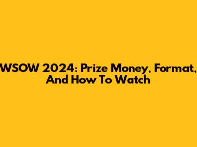 WSOW 2024: Prize Money, Format, And How To Watch