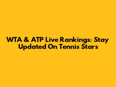 WTA & ATP Live Rankings: Stay Updated On Tennis Stars