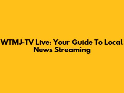 WTMJ-TV Live: Your Guide To Local News Streaming
