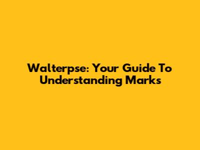 Walterpse: Your Guide To Understanding Marks