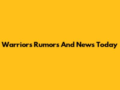 Warriors Rumors And News Today