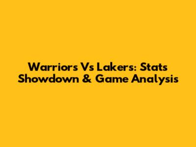 Warriors Vs Lakers: Stats Showdown & Game Analysis
