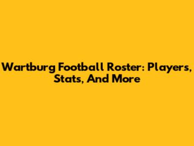 Wartburg Football Roster: Players, Stats, And More