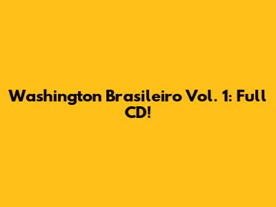Washington Brasileiro Vol. 1: Full CD!