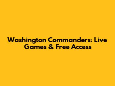 Washington Commanders: Live Games & Free Access