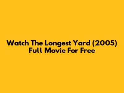 Watch 'The Longest Yard' (2005) Full Movie For Free