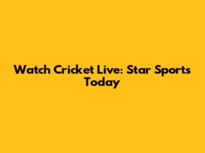 Watch Cricket Live: Star Sports Today