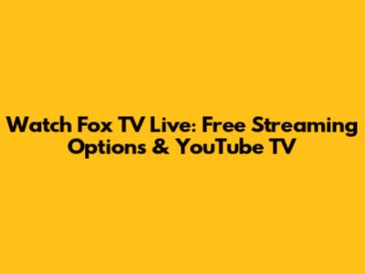 Watch Fox TV Live: Free Streaming Options & YouTube TV
