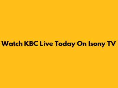 Watch KBC Live Today On Isony TV